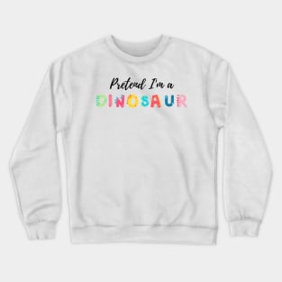 Pretend I'm a Dinosaur - Cheap Simple Easy Lazy Halloween Costume Crewneck Sweatshirt